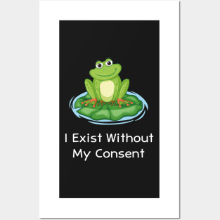 I Exist Without My Consent Funny Posters and Art